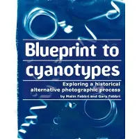 Createspace Independent Publishing Platform Blueprint to cyanotypes: Exploring a historical alternative photographic process