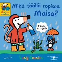 Lucy Cousins: Mikä täällä ropisee, Maisa?