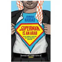 Superman is an Arab: On God, Marriage, Macho Men and Other Disastrous Inventions
