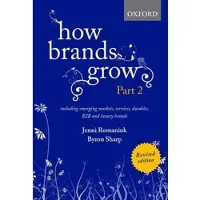 How Brands Grow 2 Revised Edition: Including Emerging Markets, Services, Durables, B2B and Luxury Brands 2nd Revised edition