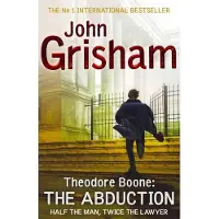 John Grisham Theodore Boone: The Abduction