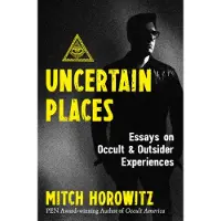Inner Traditions Uncertain Places: Essays on Occult and Outsider Experiences