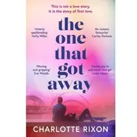 One That Got Away: A powerful and emotional story of first love, the perfect read for fans of One Day in 2024
