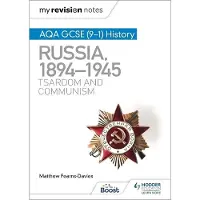 HODDER EDUCATION My Revision Notes: AQA GCSE (91) History: Russia, 18941945: Tsardom and communism