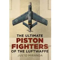 Fonthill Ultimate Piston Fighters of the Luftwaffe
