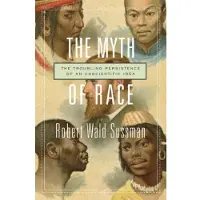 Harvard University Press The Myth of Race: The Troubling Persistence of an Unscientific Idea