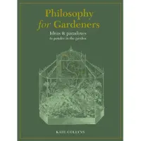 Quarto Publishing Plc Philosophy for Gardeners