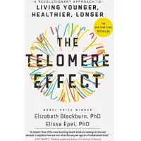 The Telomere Effect - A Revolutionary Approach to Living Younger, Healthier, Longer