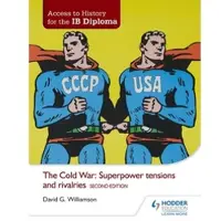 Hachette Access to History for the IB Diploma: The Cold War: Superpower tensions and rivalries Second Edition