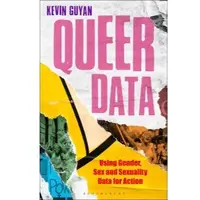 Queer Data: Using Gender, Sex and Sexuality Data for Action