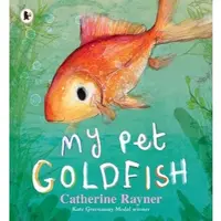 Catherine rayner My Pet Goldfish