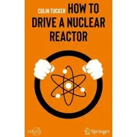 How to Drive a Nuclear Reactor 1st ed. 2019
