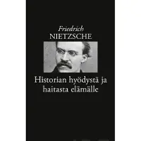 Nietzsche, Historian hyödystä ja haitasta elämälle