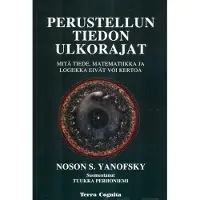Yanofsky, Perustellun tiedon ulkorajat - Mitä tiede, matematiikka ja logiikka eivät voi kertoa