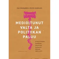 Prisma Reunanen, Medioitunut valta ja politiikan paluu - Kyselytutkimus suomalaispäättäjien suhteesta mediaan 2009 ja 2019
