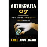 Applebaum, Autokratia Oy - Diktaattorit, jotka haluavat hallita maailmaa