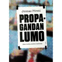 Pörsti, Propagandan lumo - Sata vuotta mielten hallintaa