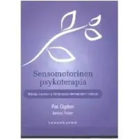 Ogden, Sensomotorinen psykoterapia - Keinoja trauman ja kiintymyssuhdevaurioiden hoitoon.
