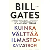 Gates, Kuinka välttää ilmastokatastrofi - Nykyiset ratkaisut ja läpimurrot joita vielä tarvitsemme