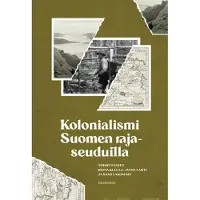 Gaudeamus Kolonialismi Suomen rajaseuduilla