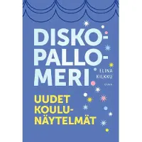 Kilkku, Diskopallomeri - Uudet koulunäytelmät