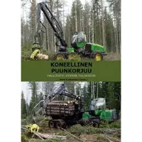 Koneellinen puunkorjuu - hallitusti hyvään tulokseen