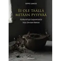 Laakso, Ei ole täällä mitään pysyvää - Keskusteluja luopumisesta Veijo Järvisen kanssa