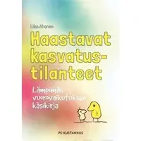 Ahonen, Haastavat kasvatustilanteet - Lämpimän vuorovaikutuksen käsikirja