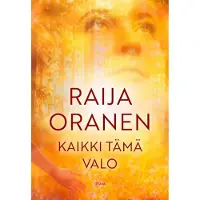 Oranen, Kaikki tämä valo - Romaani