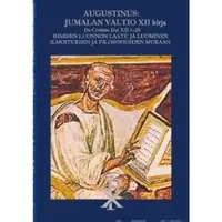 Augustinus, Augustinus: Jumalan Valtio XII kirja - De Civitate Dei XII 1-28 - Ihmisen luonnon laatu ja luominen Ilmoituksen ja luonnonfilosofioiden mukaan