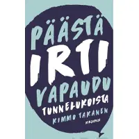 Takanen, Päästä irti - Vapaudu tunnelukoista