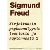 Freud, Kirjoituksia psykoanalyysin teoriasta ja käytännöstä 1 - 1890-1938