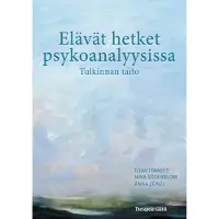 Elävät hetket psykoanalyysissa - Tulkinnan taito