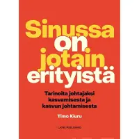 Kiuru, Sinussa on jotain erityistä - Tarinoita johtajaksi kasvamisesta ja kasvun johtamisesta