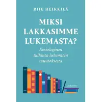 Heikkilä, Miksi lakkasimme lukemasta? - Sosiologinen tulkinta lukemisen muutoksesta
