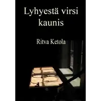 Ketola, Lyhyestä virsi kaunis
