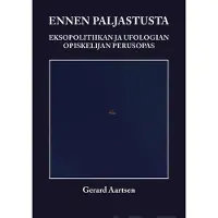 Aartsen, Ennen paljastusta - Eksopolitiikan ja ufologian opiskelijan perusopas : Spekulaation sumun hälventäminen