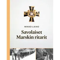 Laiho, Savolaiset Marskin ritarit - Mannerheim-ristin ritarit