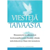 Kirmond, Viestejä taivaasta - Hämmästyttäviä näkemyksiä kuolemanjälkeisestä elämästä, elämän tarkoituksesta ja Maan tulevaisuudesta