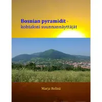 Helinä, Bosnian pyramidit - Kohtaloni suunnannäyttäjät