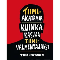 Lehtonen, Tiimiakatemia - kuinka kasvaa tiimivalmentajaksi - Teen ja opin tiimissä