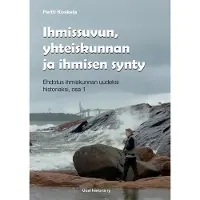 Koskela, Ihmissuvun, yhteiskunnan ja ihmisen synty - Ehdotus ihmiskunnan uudeksi historiaksi, osa 1
