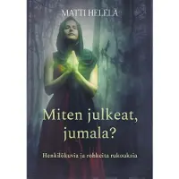 Helelä, Miten julkeat, jumala? - Henkilökuvia ja rohkeita rukouksia