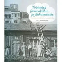 Prisma Savolainen, Tirkistelyä förmaakeihin ja ylishuoneisiin - turkulaista asumista kahden vuosisadan takaa