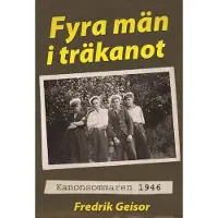 Geisor, Fyra män i träkanot - Kanonsommaren 1946