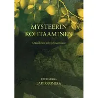 Patriarkka Bartolomeos, Mysteerin kohtaaminen - ortodoksinen usko nykymaailmassa