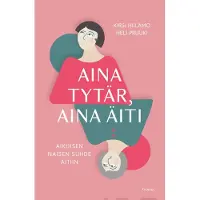 Hiilamo, Aina tytär, aina äiti - Aikuisen naisen suhde äitiin