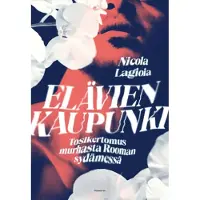 Gummerus Lagioia, Elävien kaupunki - Tosikertomus murhasta Rooman sydämessä
