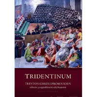 Tridentinum - Trenton kirkolliskokouksen reformi- ja oppidekreetit sekä kaanonit