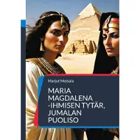 Moisala, Maria Magdalena - - Ihmisen tytär, Jumalan puoliso